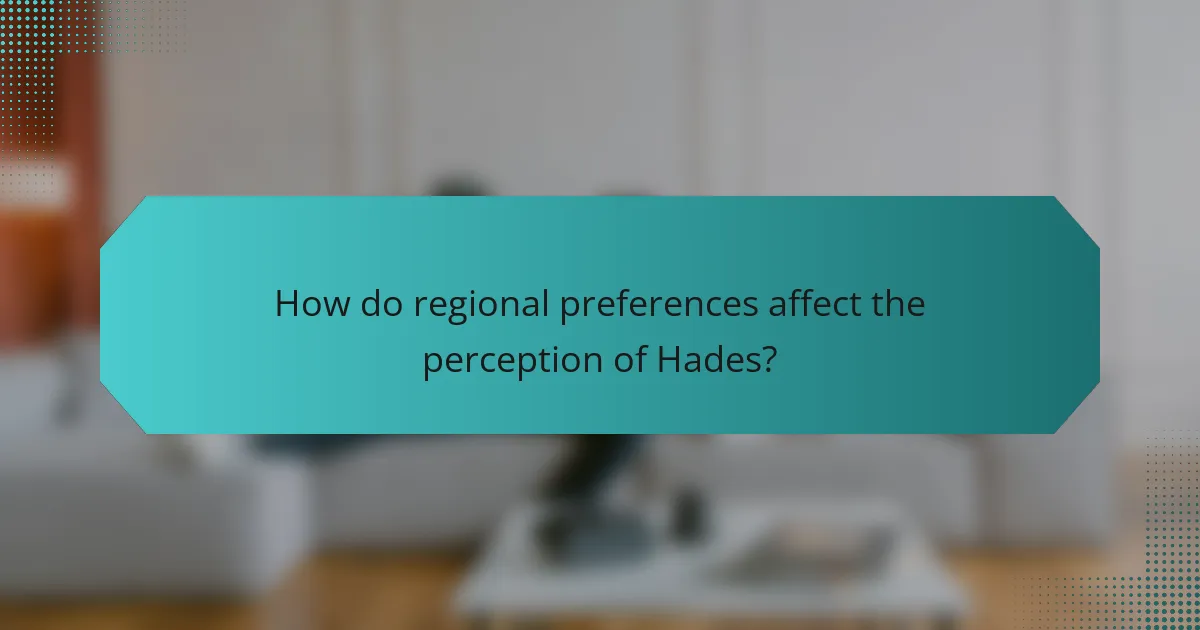 How do regional preferences affect the perception of Hades?