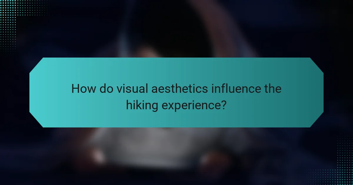 How do visual aesthetics influence the hiking experience?