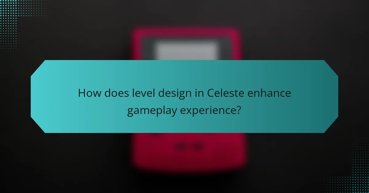 How does level design in Celeste enhance gameplay experience?