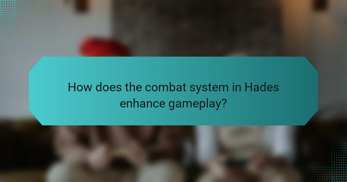 How does the combat system in Hades enhance gameplay?