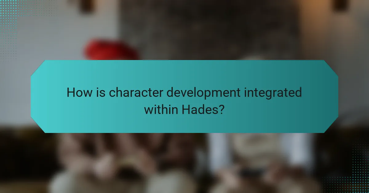 How is character development integrated within Hades?