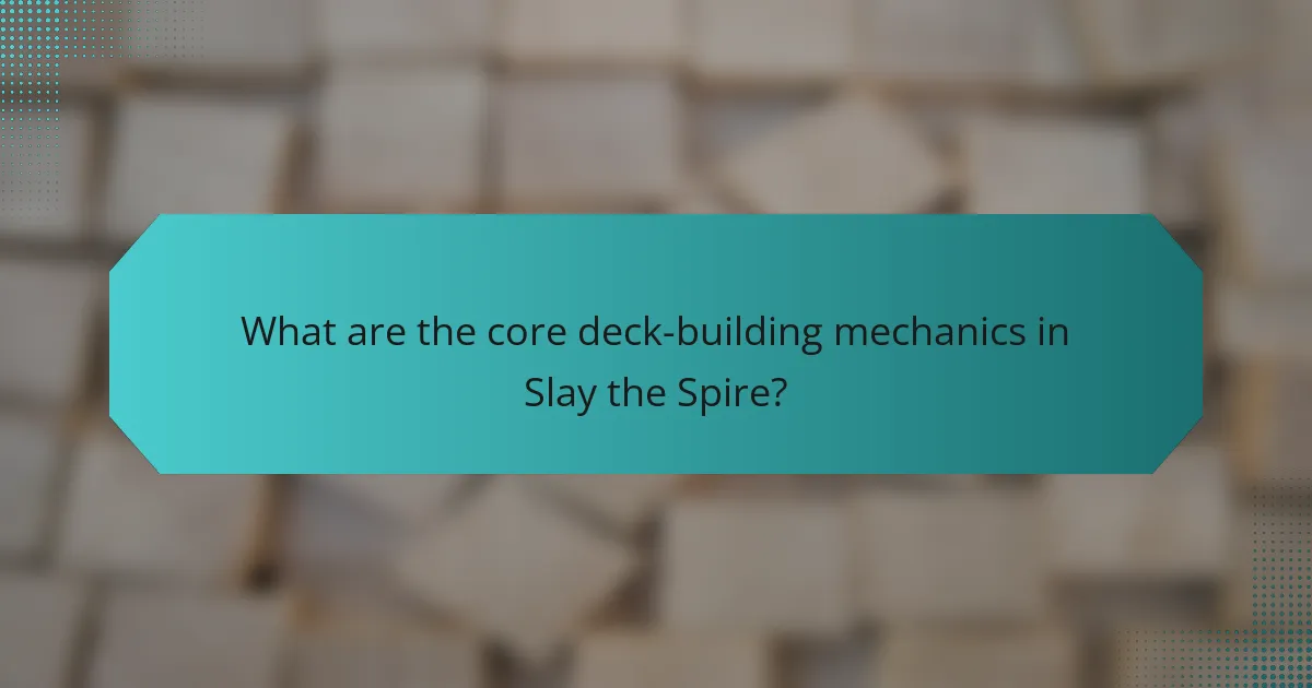 What are the core deck-building mechanics in Slay the Spire?