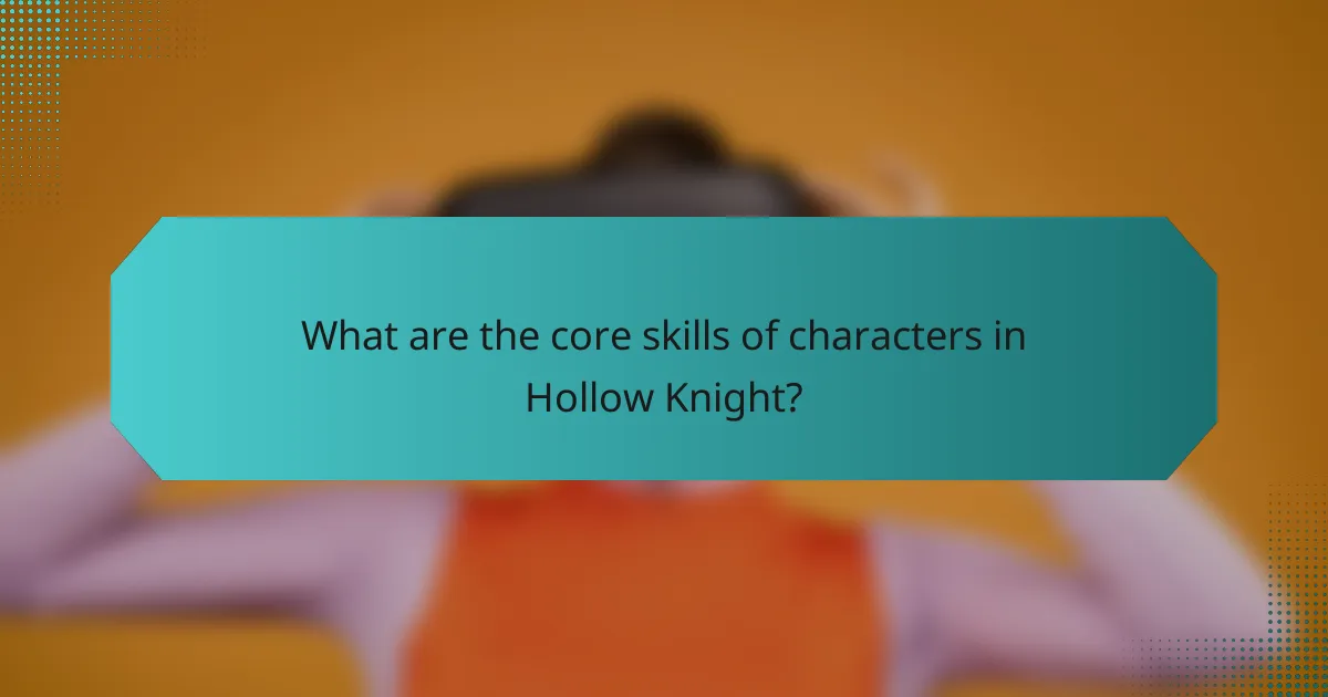 What are the core skills of characters in Hollow Knight?