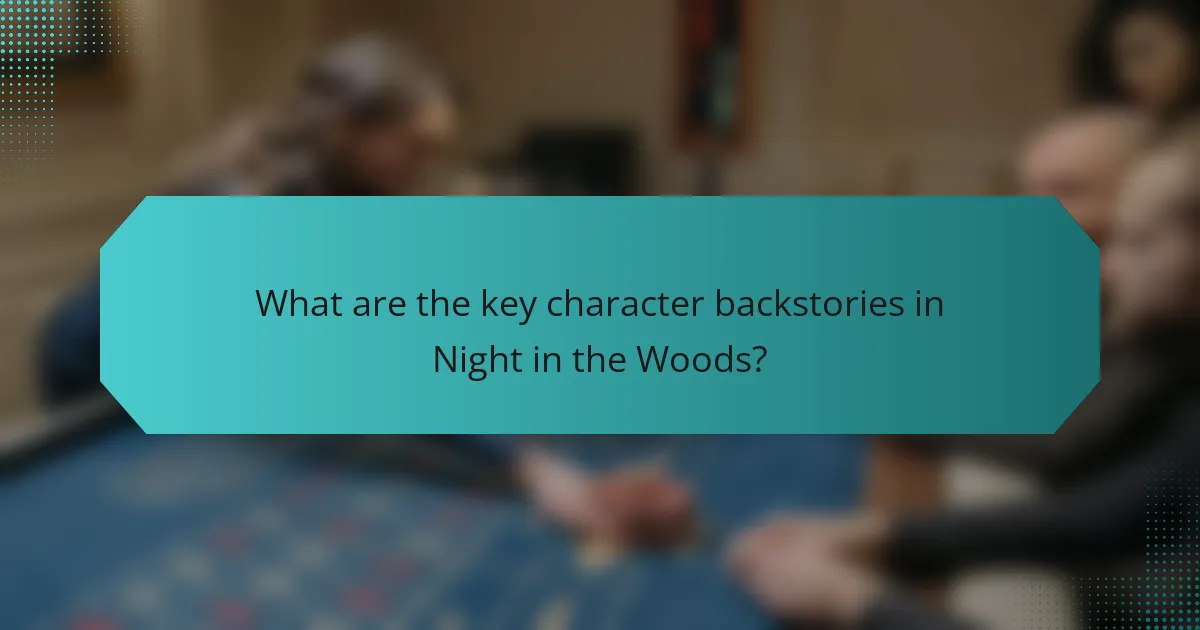 What are the key character backstories in Night in the Woods?