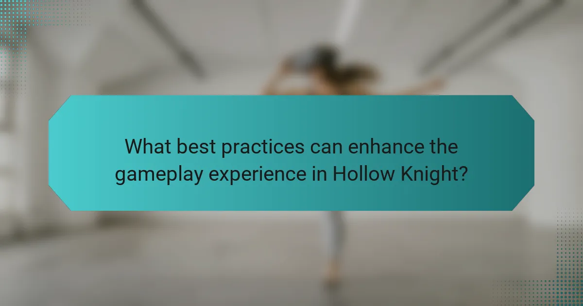 What best practices can enhance the gameplay experience in Hollow Knight?