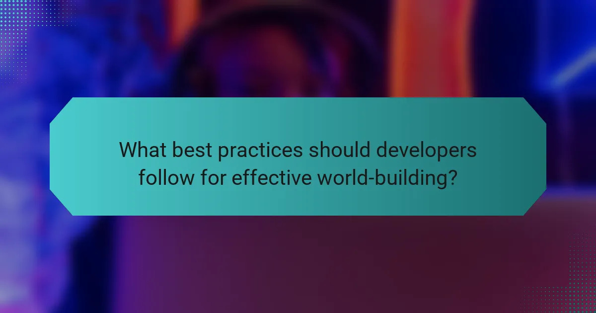 What best practices should developers follow for effective world-building?