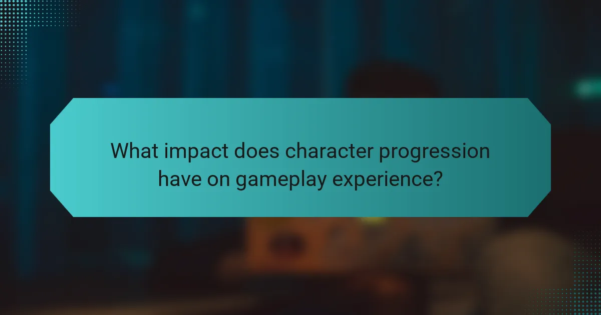 What impact does character progression have on gameplay experience?