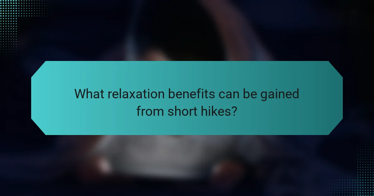 What relaxation benefits can be gained from short hikes?