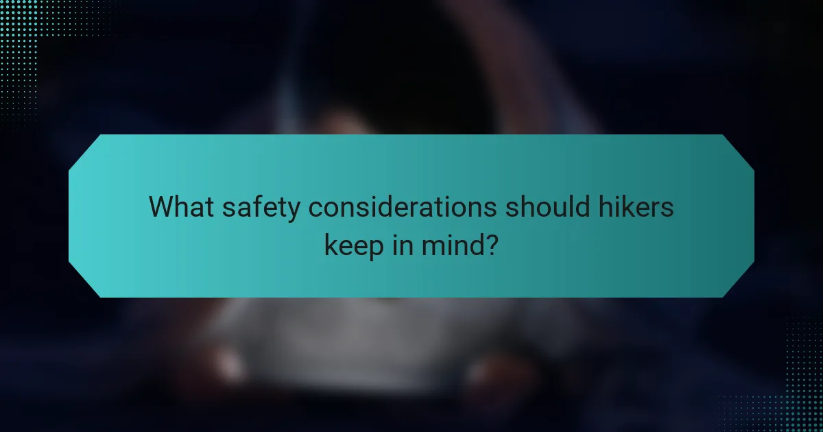 What safety considerations should hikers keep in mind?