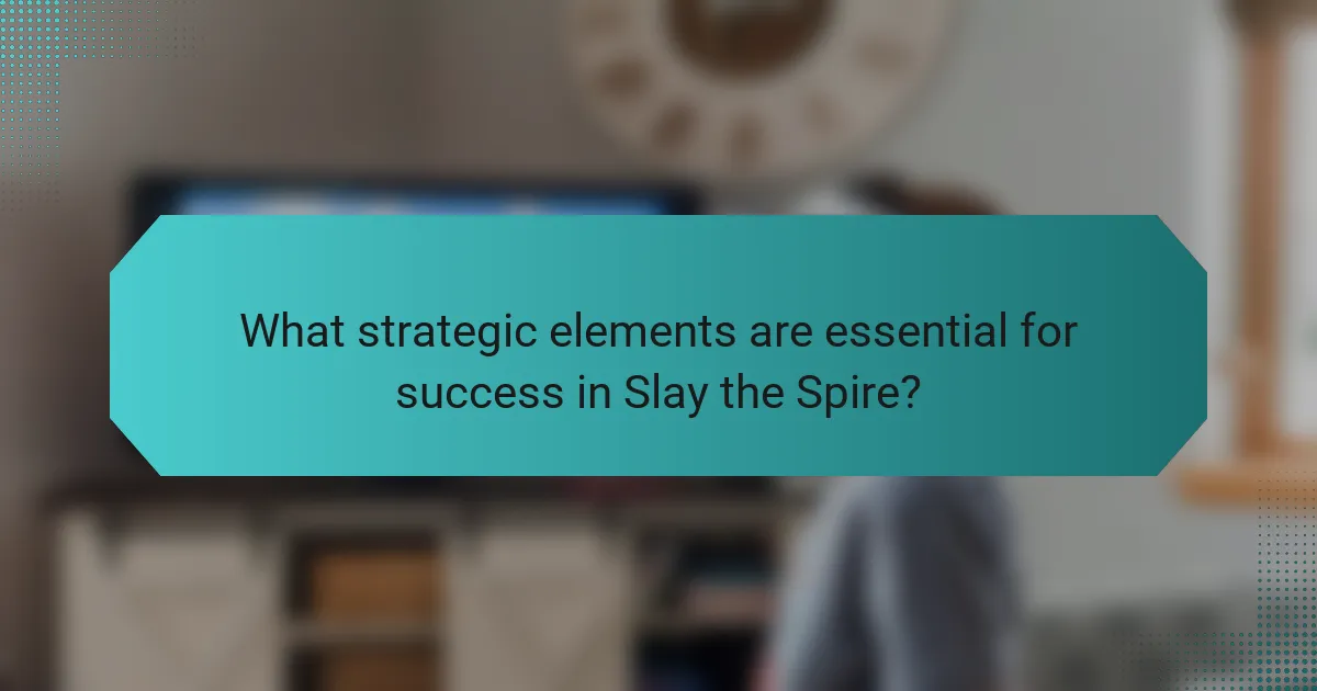 What strategic elements are essential for success in Slay the Spire?
