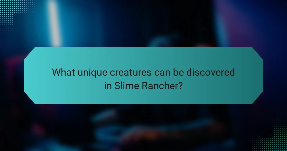 What unique creatures can be discovered in Slime Rancher?
