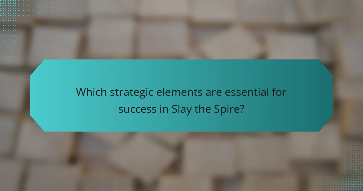 Which strategic elements are essential for success in Slay the Spire?