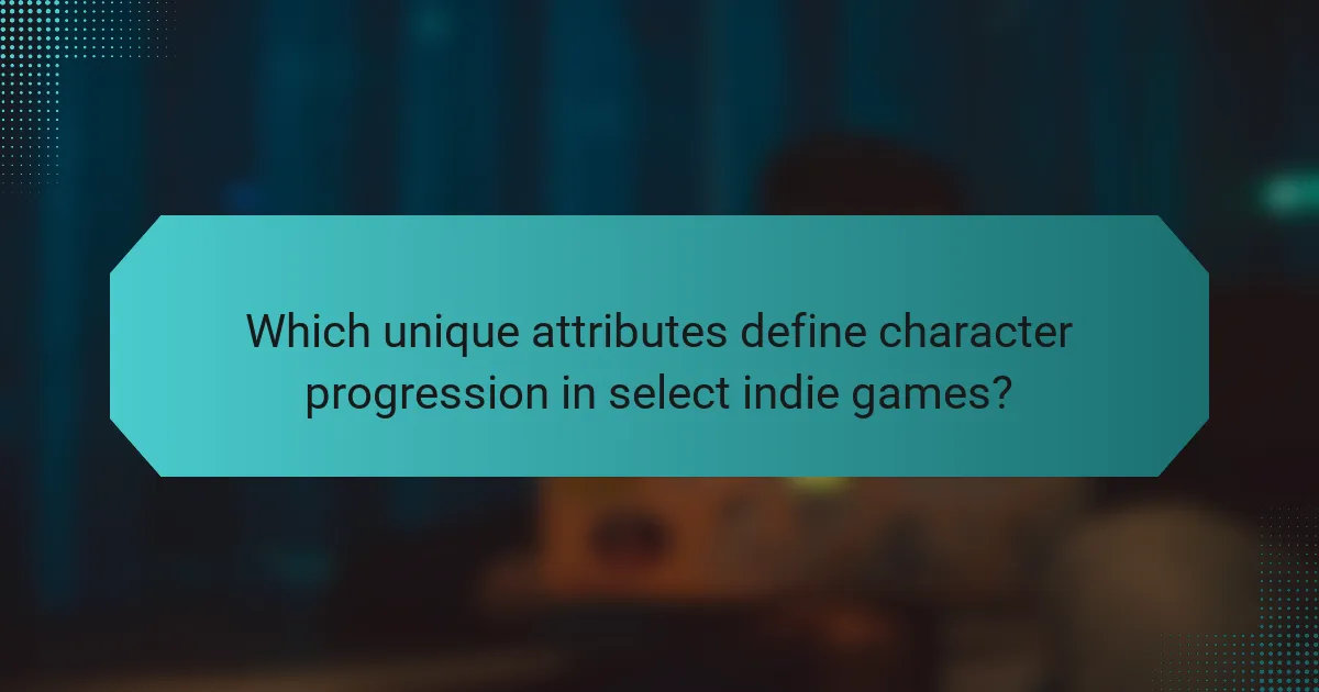Which unique attributes define character progression in select indie games?