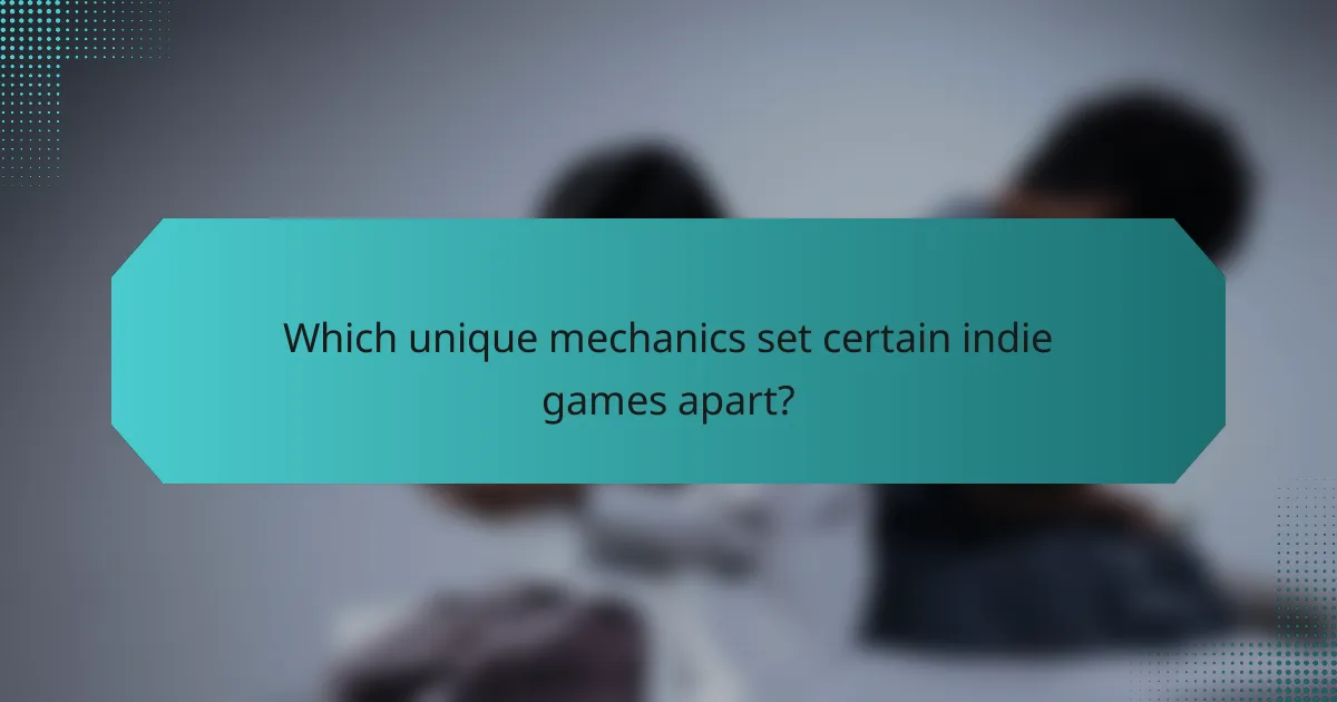 Which unique mechanics set certain indie games apart?