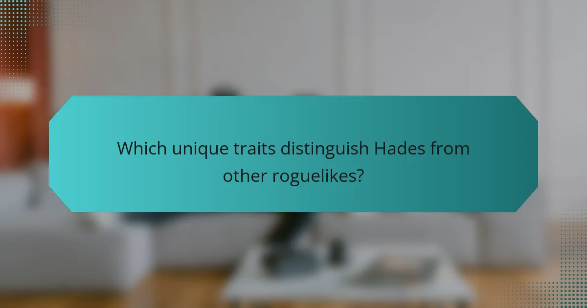 Which unique traits distinguish Hades from other roguelikes?