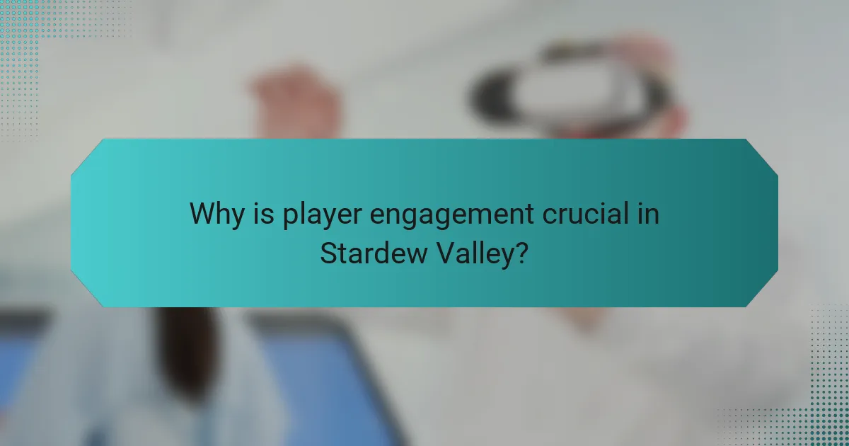 Why is player engagement crucial in Stardew Valley?